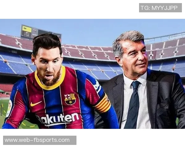 拉波尔塔坦言与梅西续约失败影响关系希望为他举办致敬仪式 拉波尔塔坦言与梅西续约失败影响关系希望为他举办致敬仪式